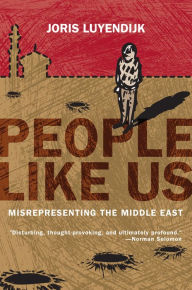 Title: People Like Us: Misrepresenting the Middle East, Author: Joris Luyendijk
