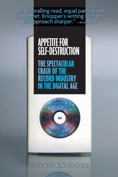 Appetite for Self-Destruction: the Spectacular Crash of Record Industry Digital Age