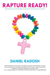 Title: Rapture Ready!: Adventures in the Parallel Universe of Christian Pop Culture, Author: Daniel  Radosh