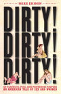 Dirty! Dirty! Dirty!: Of Playboys, Pigs, and Penthouse Paupers-An American Tale of Sex and Wonder