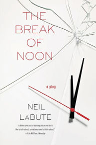 Title: The Break of Noon: A Play, Author: Neil LaBute