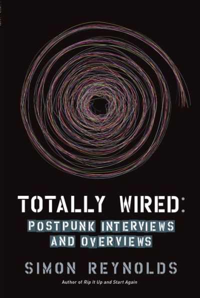 Totally Wired: Postpunk Interviews and Overviews