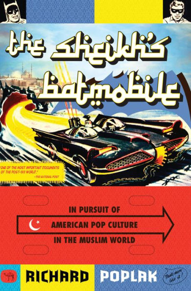 The Sheikh's Batmobile: In Pursuit of American Pop Culture in the Muslim World
