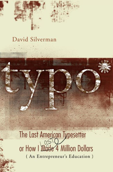 Typo: The Last American Typesetter or How I Made and Lost 4 Million Dollars