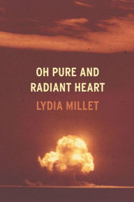 Title: Oh Pure and Radiant Heart, Author: Lydia Millet