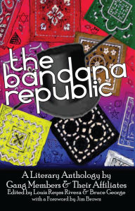 Title: The Bandana Republic: A Literary Anthology by Gang Members and Their Affiliates, Author: Louis Reyes Rivera