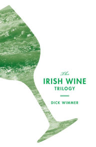 Title: The Irish Wine Trilogy, Author: Dick Wimmer