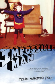 Title: Impossible Man, Author: Michael Muhammad Knight
