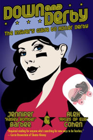 Title: Down and Derby: The Insider's Guide to Roller Derby, Author: Alex Cohen