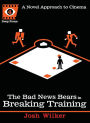 The Bad News Bears in Breaking Training: A Novel Approach to Cinema