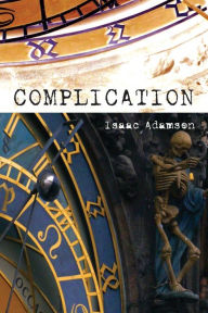 Title: Complication: A Novel, Author: Isaac Adamson