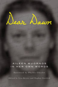 Title: Dear Dawn: Aileen Wuornos in Her Own Words, Author: Aileen Wuornos
