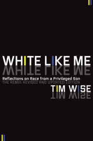 Title: White Like Me: Reflections on Race from a Privileged Son, Author: Tim Wise