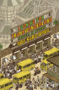 Title: Looking for Transwonderland: Travels in Nigeria, Author: Noo Saro-Wiwa
