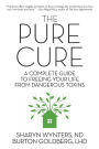 The Pure Cure: A Complete Guide to Freeing Your Life From Dangerous Toxins