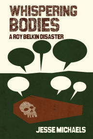 Title: Whispering Bodies: A Roy Belkin Disaster, Author: Jesse Michaels