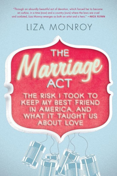 The Marriage Act: The Risk I Took to Keep My Best Friend in America, and What It Taught Us About Love