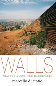 Title: Walls: Travels Along the Barricades, Author: Marcello Di Cintio