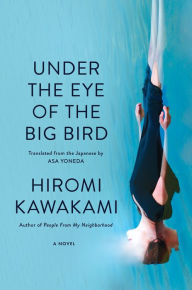 Download english audiobooks free Under the Eye of the Big Bird: A Novel (English Edition) by Hiromi Kawakami, Asa Yoneda