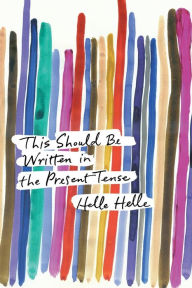Title: This Should Be Written in the Present Tense, Author: Helle Helle