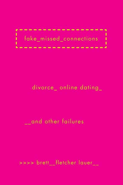 Fake Missed Connections: Divorce, Online Dating, and Other Failures