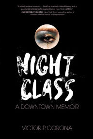 Title: Night Class: A Downtown Memoir, Author: Victor Corona