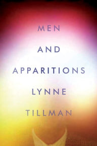 Title: Men and Apparitions, Author: Lynne Tillman