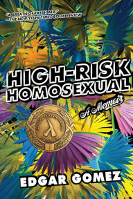 Title: High-Risk Homosexual: A Memoir, Author: Edgar Gomez