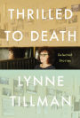 Thrilled to Death: New and Selected Stories