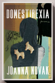 Title: Domestirexia: Poems, Author: JoAnna Novak
