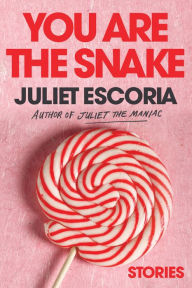 Title: You Are the Snake: Stories, Author: Juliet Escoria