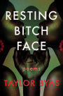 Resting Bitch Face: Poems