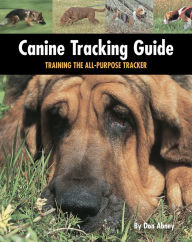 Title: Canine Tracking Guide: Training the All-Purpose Tracker, Author: Don Abney