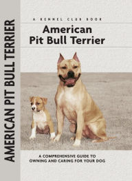 Title: American Pit Bull Terrier: A Comprehensive Guide to Owning and Caring for Your Dog, Author: F. Favorito