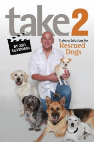 Title: Take 2: Training Solutions for Rescued Dogs, Author: Joel Silverman