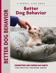 Title: Better Dog Behavior and Training: Correcting and Curing Bad Habits, Author: Charlotte Schwartz