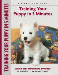 Title: Training Your Puppy In 5 Minutes: A Quick, Easy and Humane Approach, Author: Miriam Fields-Babineau