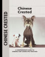 Chinese Crested: A Comprehensive Guide to Owning and Caring for Your Dog