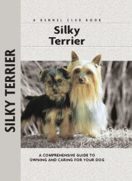Title: Silky Terrier: A Comprehensive Guide to Owning and Caring for Your Dog, Author: Alice J. Kane