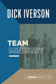 Title: Team Ministry: Putting Together a Team that Makes Churches Grow, Author: Dick Iverson