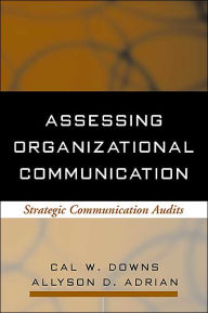 Title: Assessing Organizational Communication: Strategic Communication Audits / Edition 1, Author: Cal W. Downs Phd