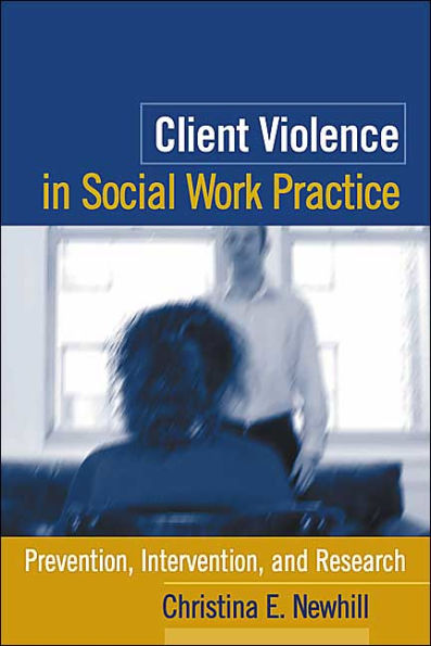 Client Violence in Social Work Practice: Prevention, Intervention, and Research / Edition 1