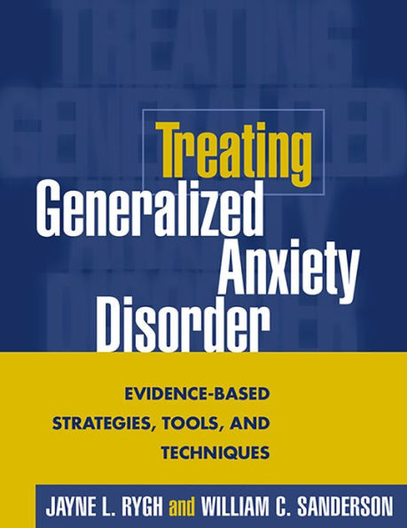 Treating Generalized Anxiety Disorder: Evidence-Based Strategies, Tools, and Techniques / Edition 1