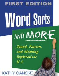 Title: Word Sorts and More, First Edition: Sound, Pattern, and Meaning Explorations K-3, Author: Kathy Ganske PhD