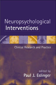 Title: Neuropsychological Interventions: Clinical Research and Practice, Author: Paul J. Eslinger PhD
