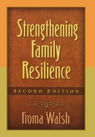 Title: Strengthening Family Resilience / Edition 2, Author: Froma Walsh PhD