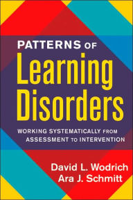 Title: Patterns of Learning Disorders: Working Systematically from Assessment to Intervention / Edition 1, Author: David L. Wodrich PhD