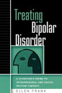 Treating Bipolar Disorder: A Clinician's Guide to Interpersonal and Social Rhythm Therapy / Edition 1