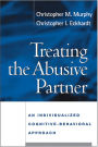 Treating the Abusive Partner: An Individualized Cognitive-Behavioral Approach / Edition 1