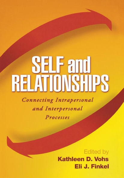 Self and Relationships: Connecting Intrapersonal and Interpersonal Processes